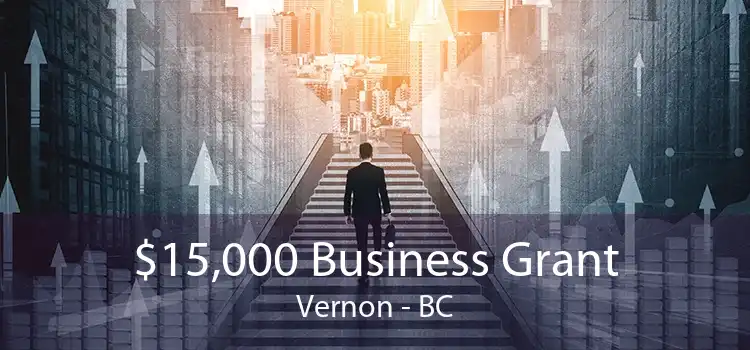 $15,000 Business Grant Vernon - BC